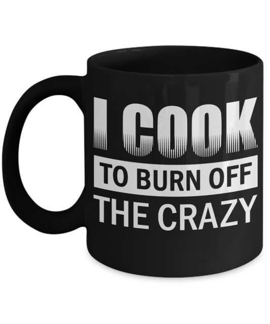 Cooking Lovers Mugs , I cook to turn off crazy - Black Coffee Mug Porcelain Tea Cup 11 oz - Great Gift
