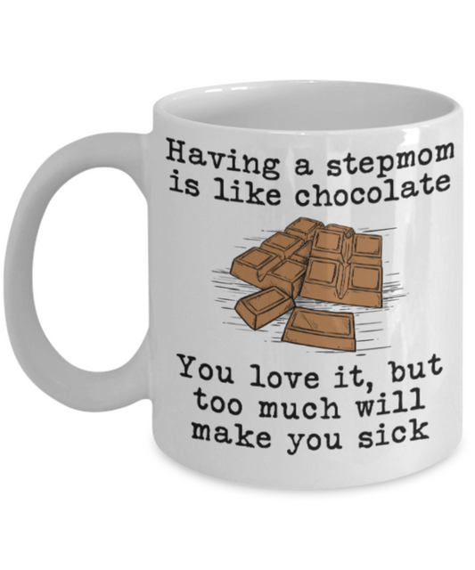 Stepmom gift mugs, Having a Stepmom is like chocolate You love it But too much will make you sick - Funny White Porcelain Coffee Mug Cute Ceramic Cup 11 oz