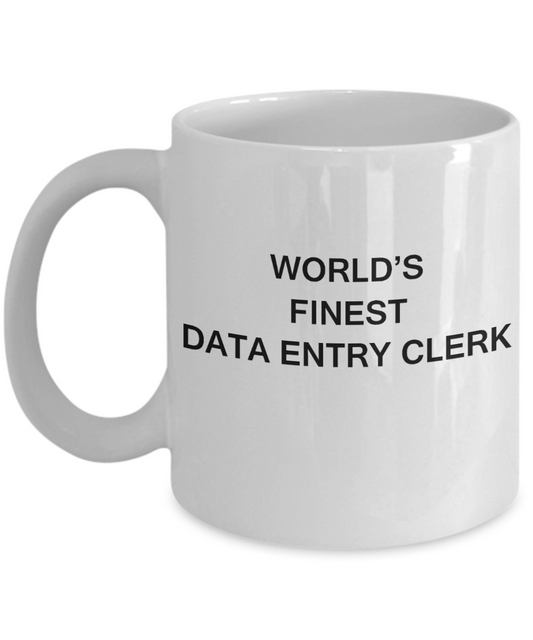 World's Finest Data entry clerk - Porcelain White Funny Coffee Mug 11 OZ Funny Mugs