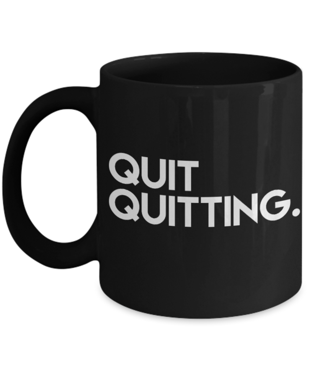 Fitness Lovers mugs , Quit quitting - Black Coffee Mug Porcelain Tea Cup 11 oz - Great Gift