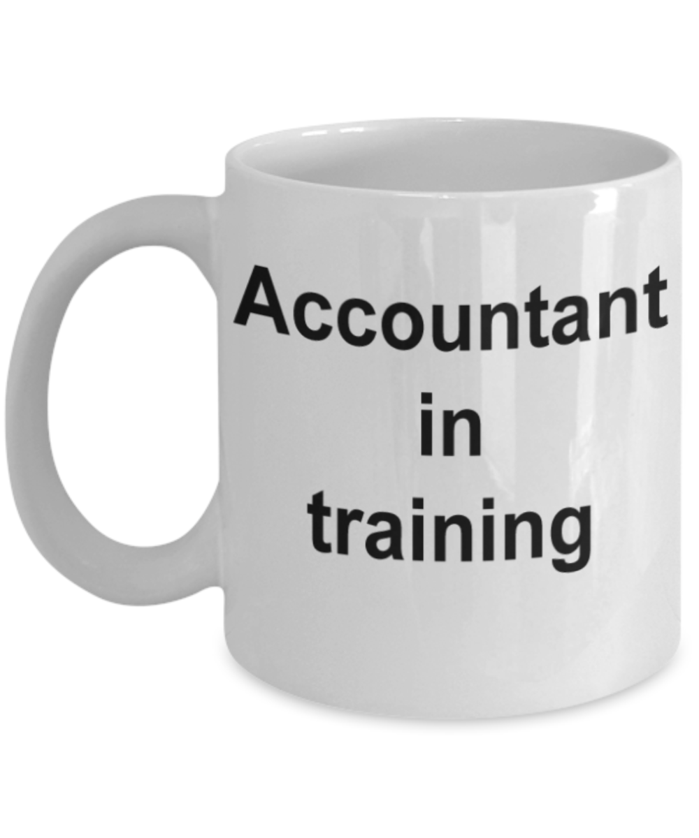 Accountant gifts mug, Accountant in traning - Funny White Porcelain Coffee Mug Cute Ceramic Cup 11 oz