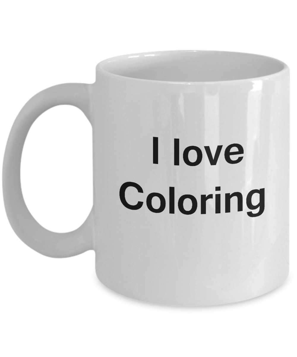 I Love Coloring White Mugs - Funny Hobbies & Valentine White coffee mugs 11 oz