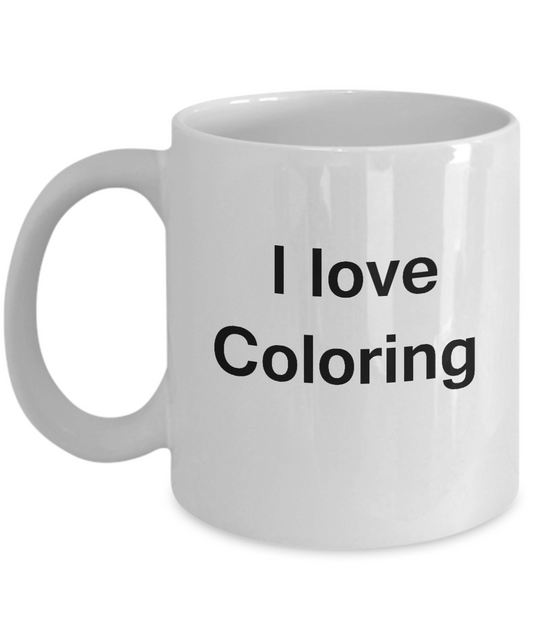 I Love Coloring White Mugs - Funny Hobbies & Valentine White coffee mugs 11 oz