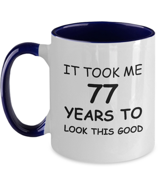 77th Birthday Gifts for Men/Women, Birthday Gift Mugs - It Took me 77 Years to Look This Good - Best 77th Birthday Gifts for Family Ceramic Cup , Funny Mugs Gift Ideas Two Tone 11 Oz