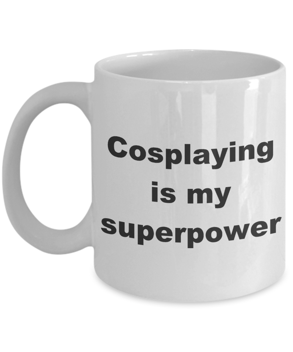 Cosplay Coffee mug,Cosplaying is my superpower-White Coffee Mug 11 oz