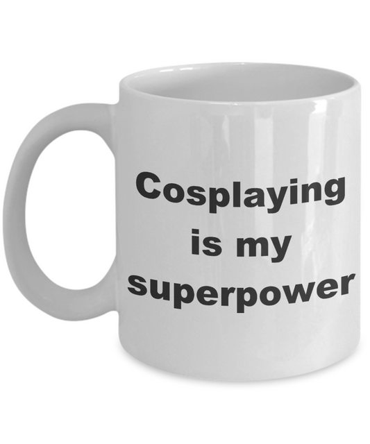 Cosplay Coffee mug,Cosplaying is my superpower-White Coffee Mug 11 oz