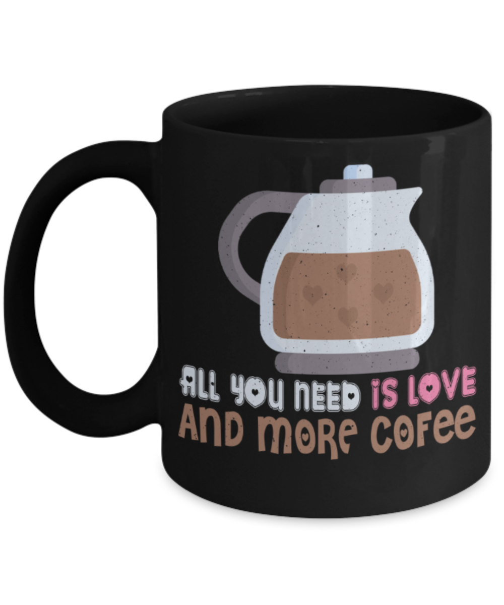 Coffee lovers mugs, All you need is love and more coffee - Funny Black Porcelain Coffee 11 oz