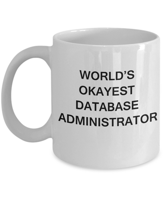 Funny Mug - World's Okayest Database administrator - Porcelain White coffee mugs 11 oz