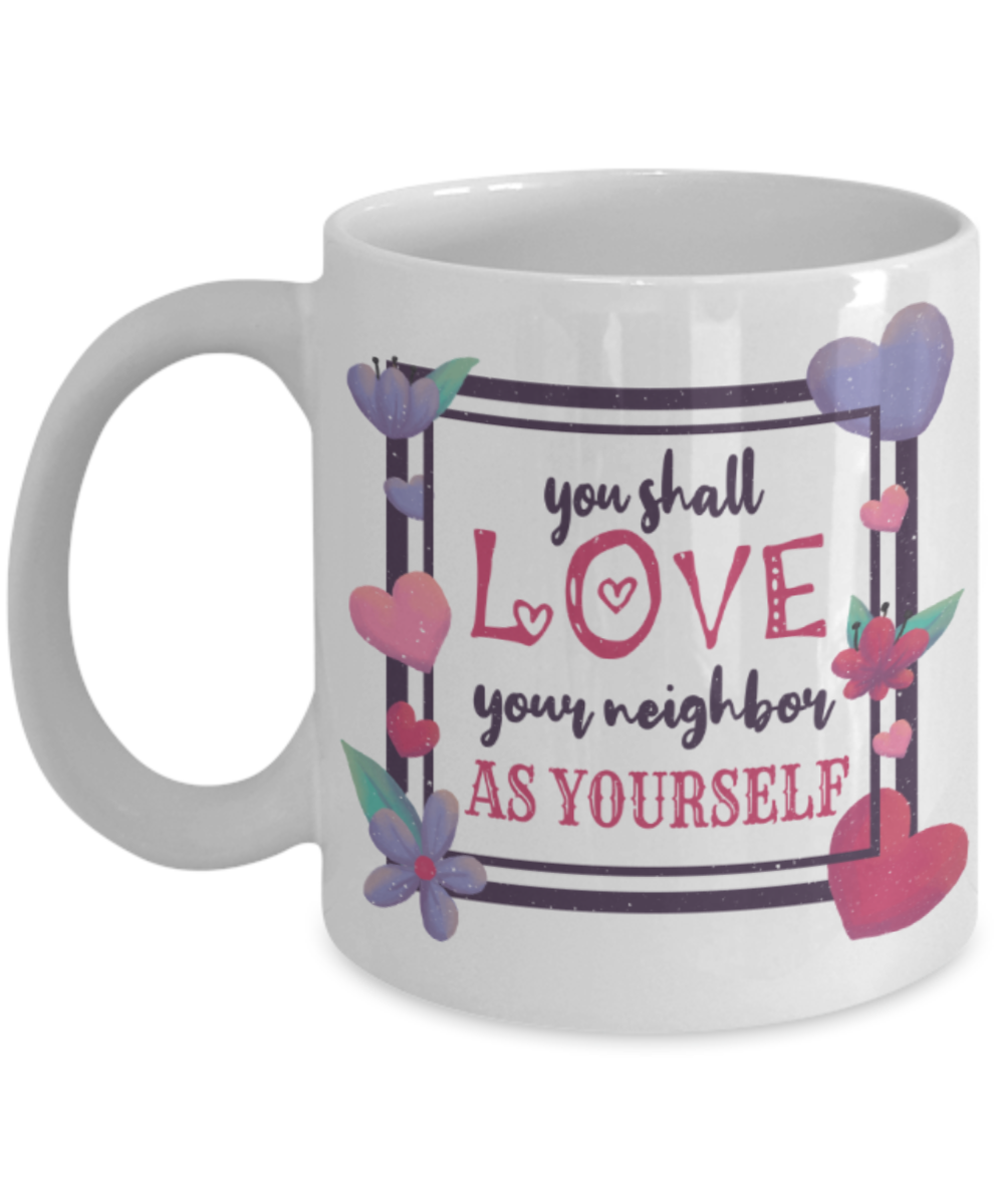 You shall love your neighbour as yourself - Funny White Porcelain Coffee 11 oz