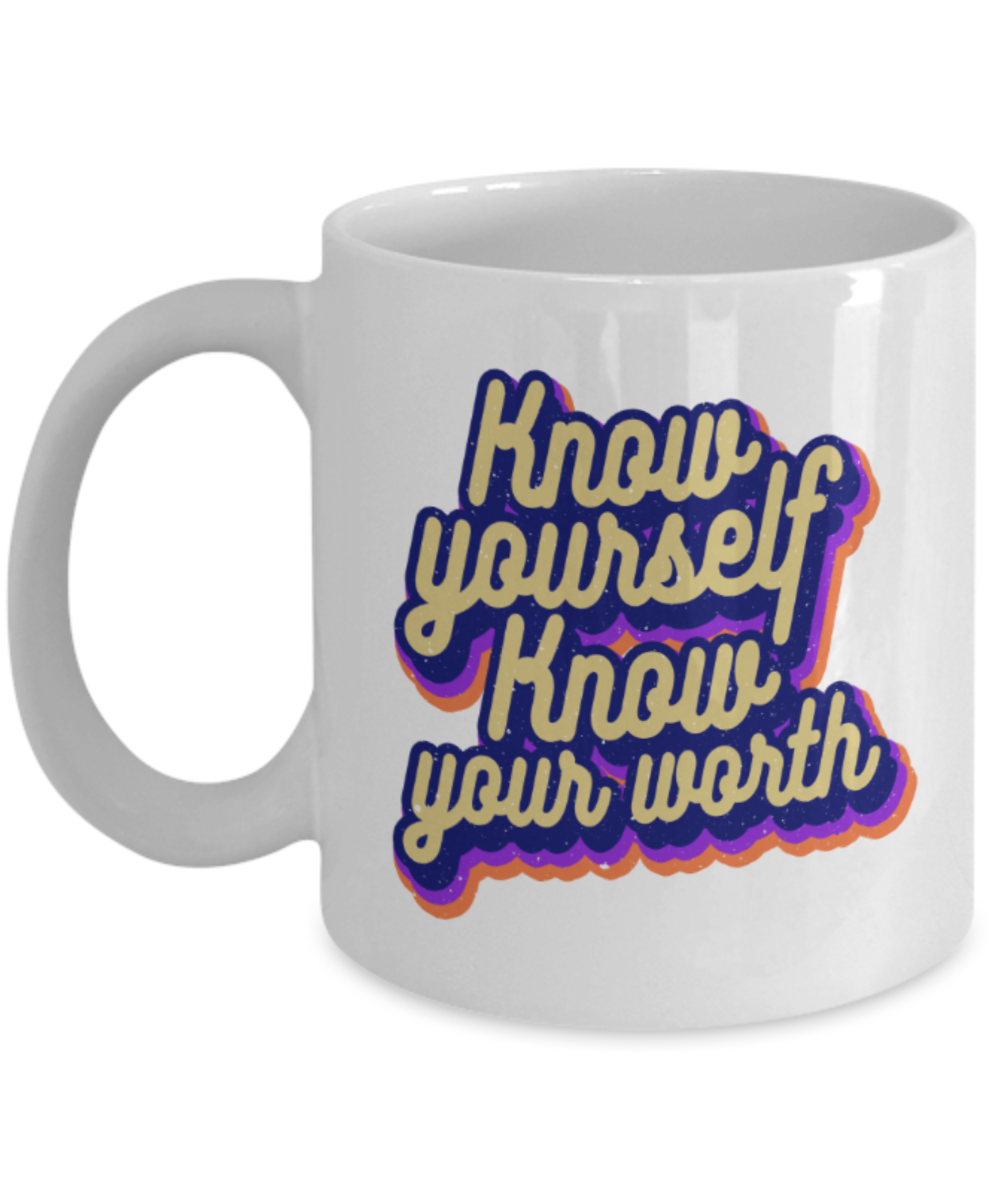 Success Lovers Mugs, Know yourself Know your worth - Funny White Porcelain Coffee 11 oz