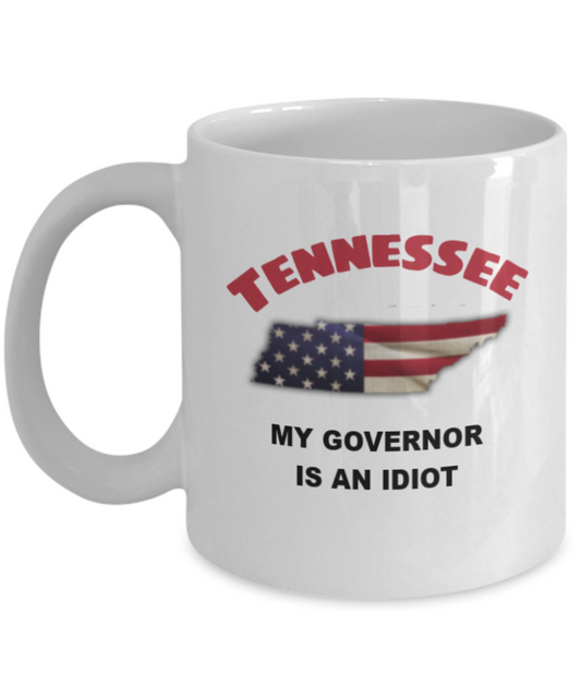 Tennessee My GOVERNOR Is An IDIOT Funny Political Coffee Mug,My Governor is an Idiot,My Governor Is A Liar, Not My Governor Mug 11oz