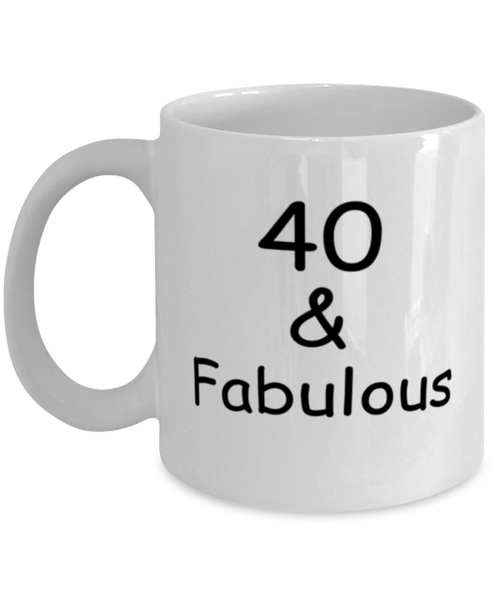 40th birthday Mugs for Women & Men - 40 And Fabulous - Funny White Porcelain Coffee 11 oz