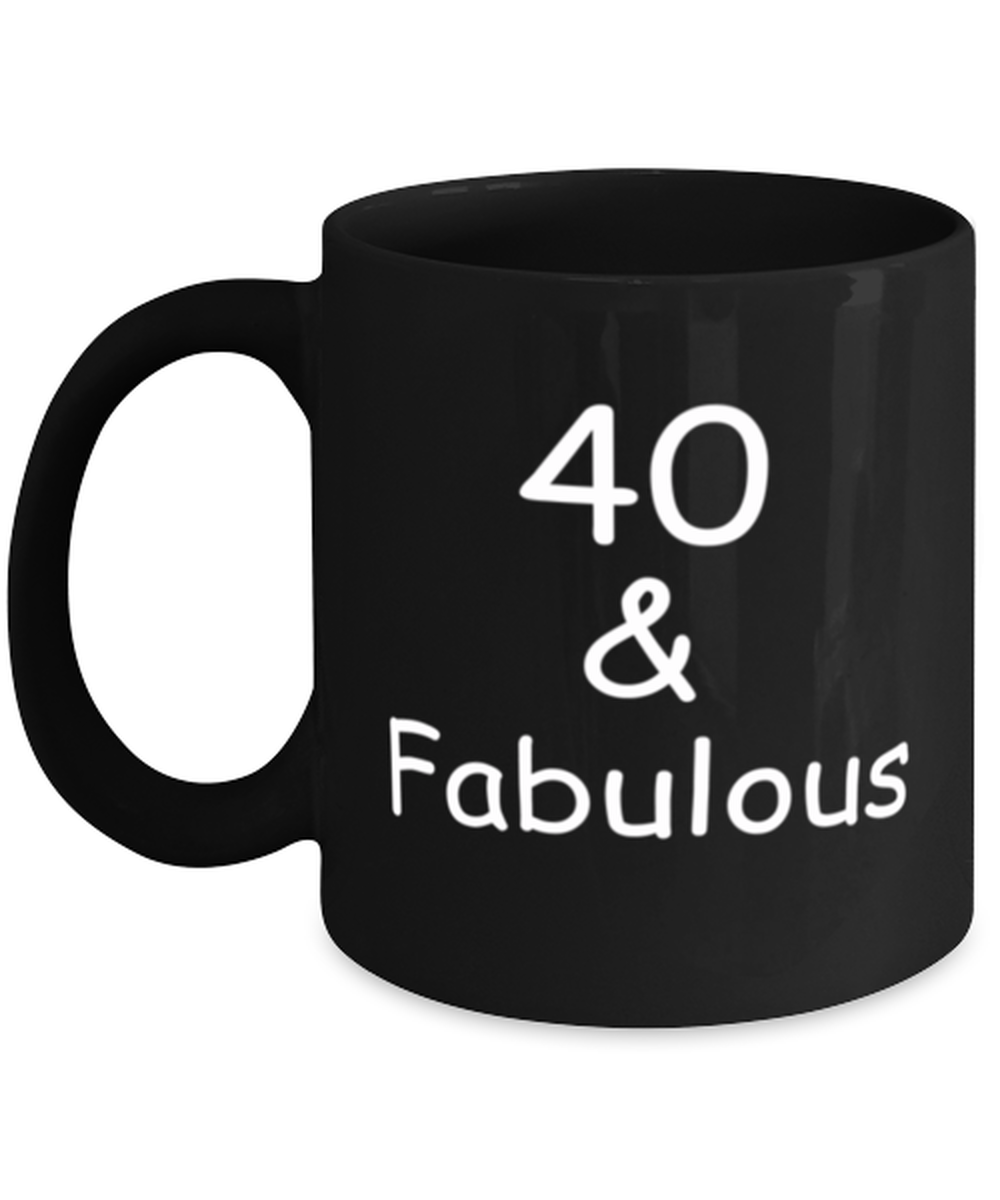 40th birthday Mugs for Women & Men - 40 And Fabulous - Funny Black Porcelain Coffee 11 oz