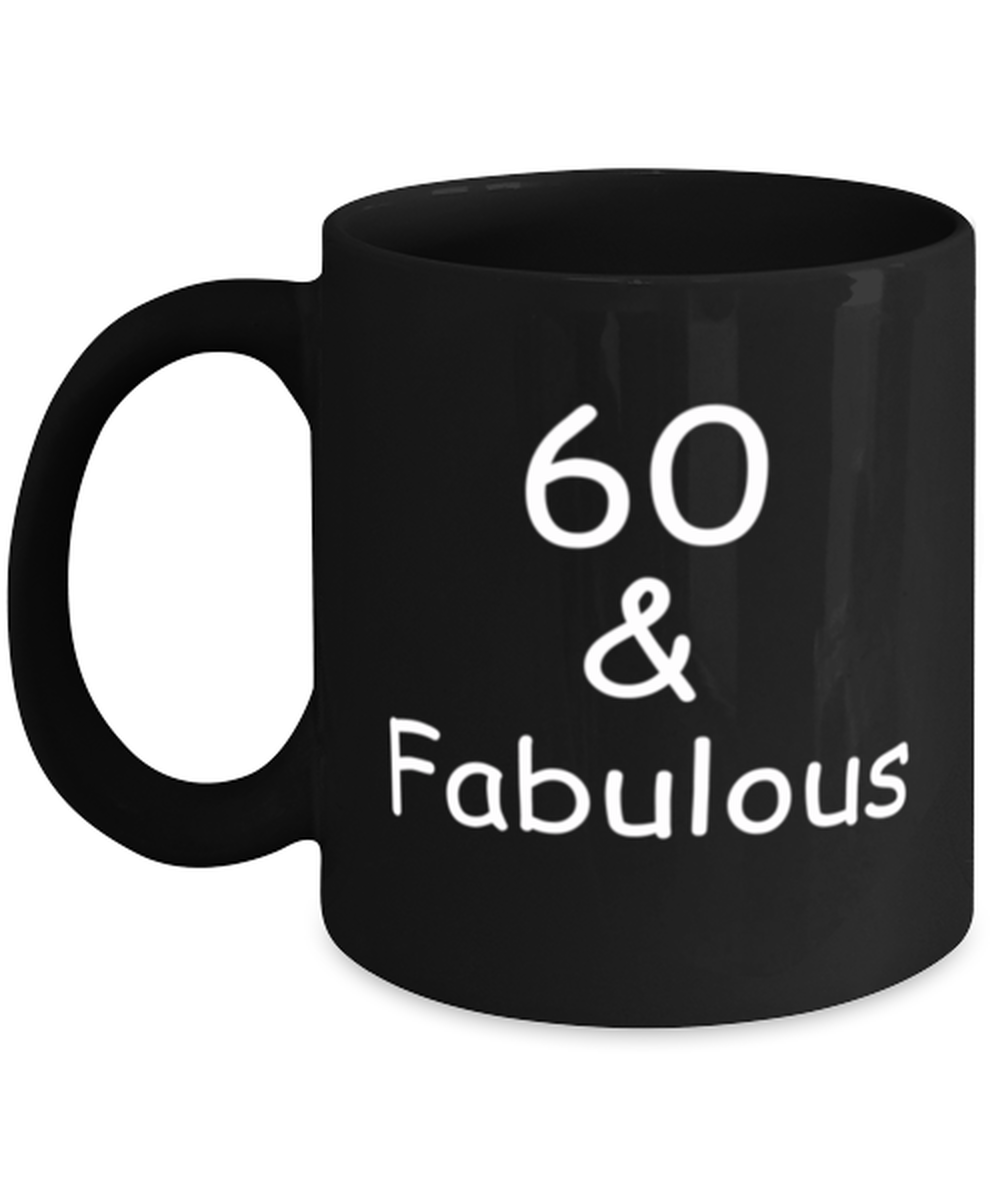 60th birthday Mugs for Women & Men - 60 And Fabulous - Funny Black Porcelain Coffee 11 oz