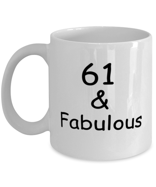 61st birthday Mugs for Women & Men - 61 And Fabulous - Funny White Porcelain Coffee 11 oz