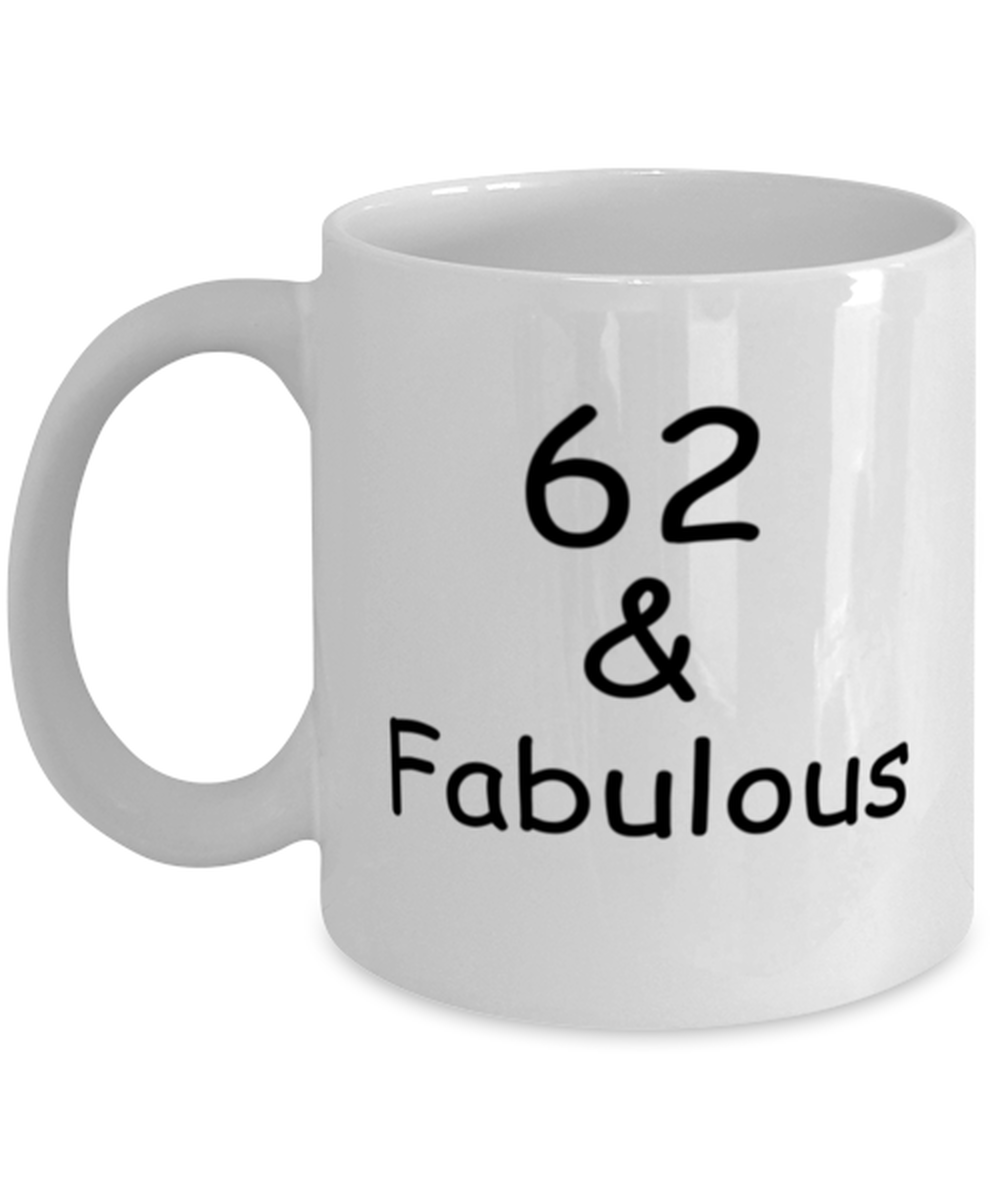 62nd birthday Mugs for Women & Men - 62 And Fabulous - Funny White Porcelain Coffee 11 oz