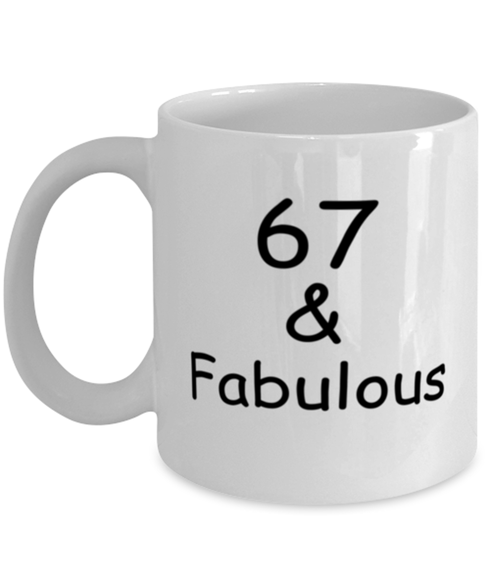67th birthday Mugs for Women & Men - 67 And Fabulous - Funny White Porcelain Coffee 11 oz