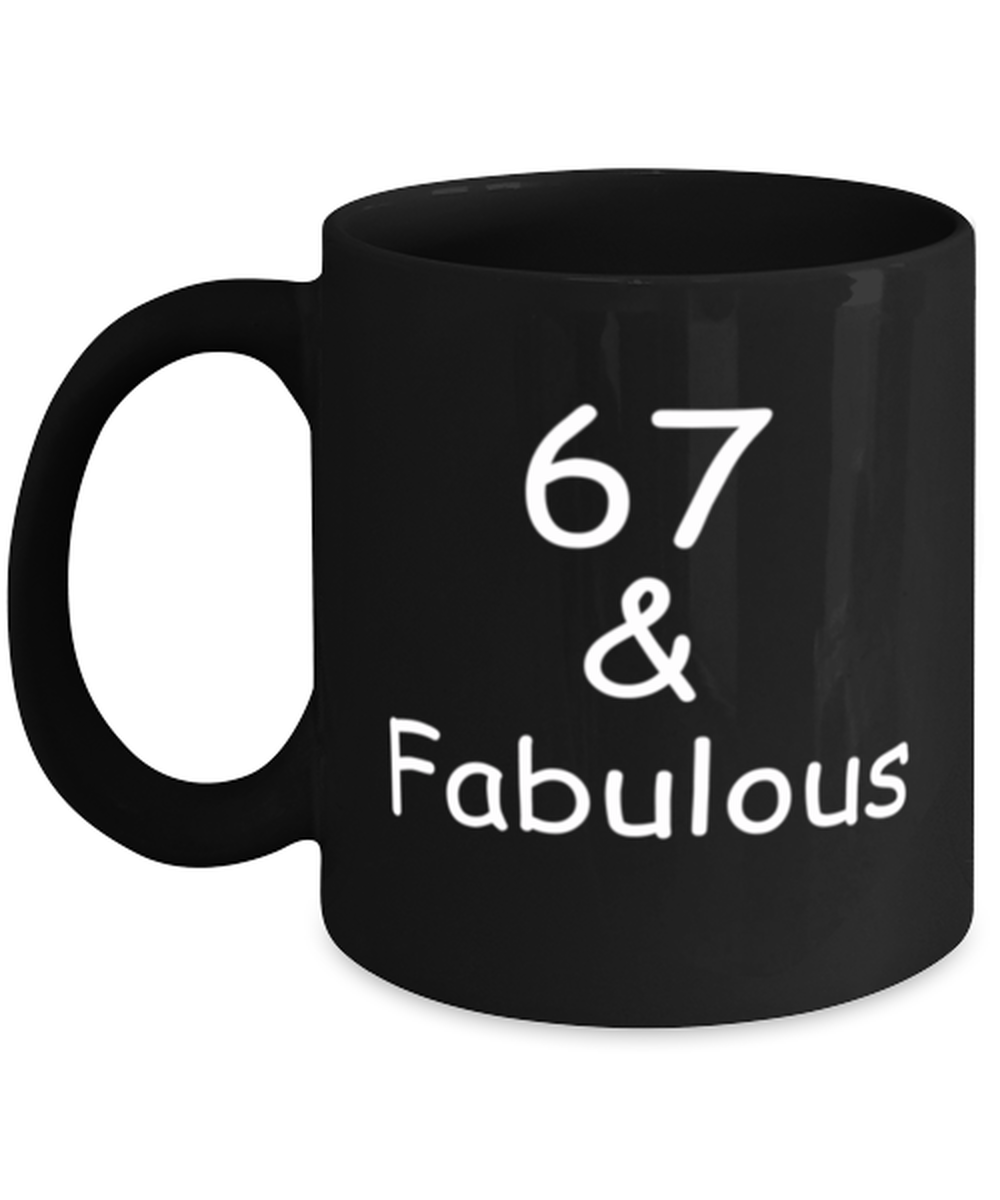 67th birthday Mugs for Women & Men - 67 And Fabulous - Funny Black Porcelain Coffee 11 oz