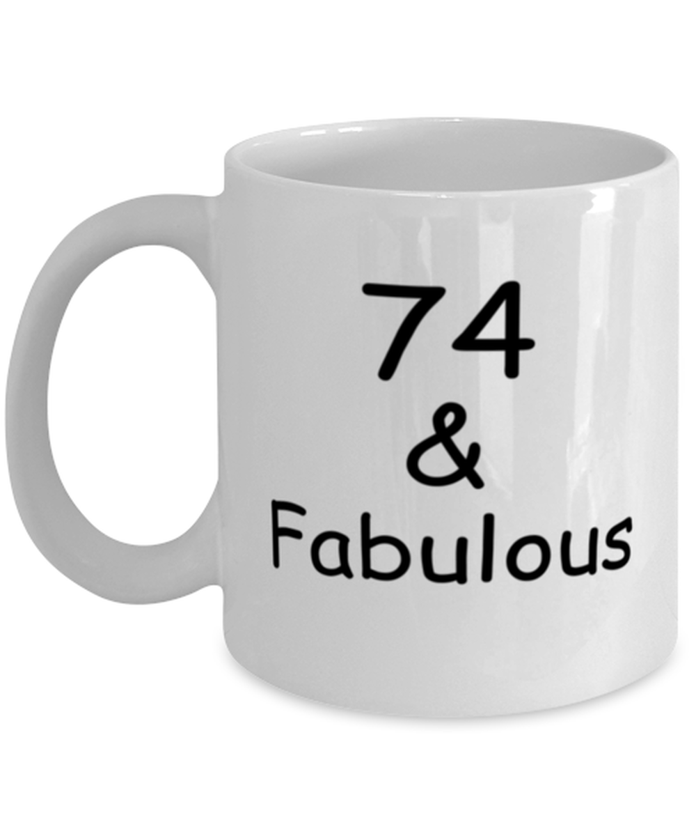 74th birthday Mugs for Women & Men - 74 And Fabulous - Funny White Porcelain Coffee 11 oz