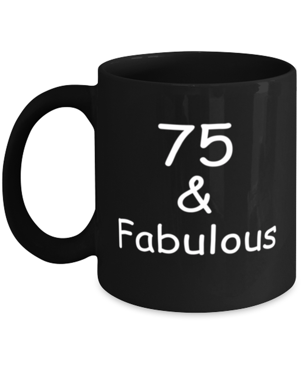 75th birthday Mugs for Women & Men - 75 And Fabulous - Funny Black Porcelain Coffee 11 oz