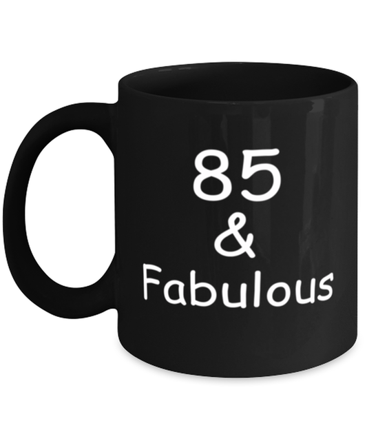 85th birthday Mugs for Women & Men - 85 And Fabulous - Funny Black Porcelain Coffee 11 oz