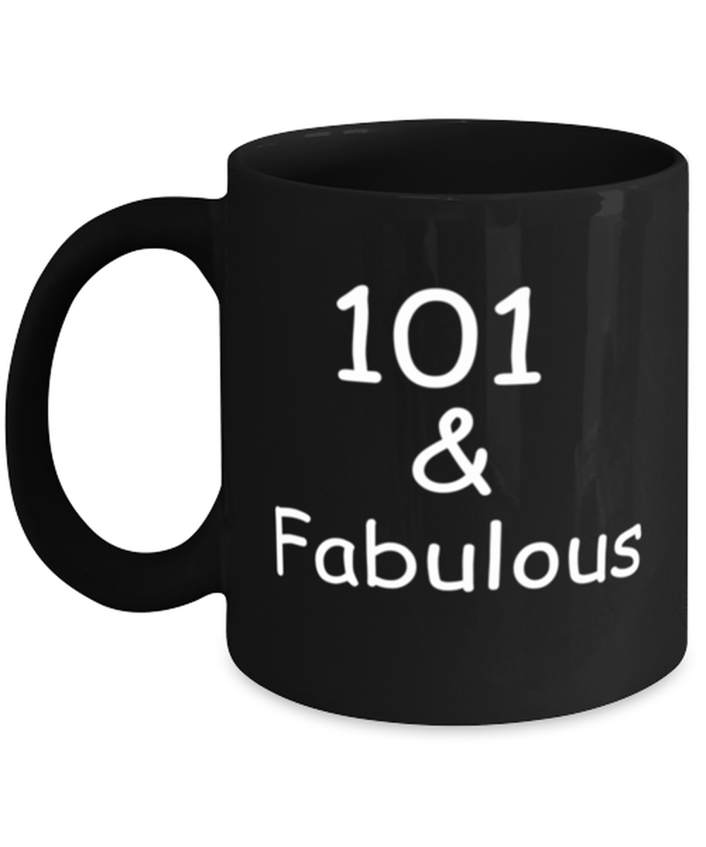 101st birthday Mugs for Women & Men - 101 And Fabulous - Funny Black Porcelain Coffee 11 oz