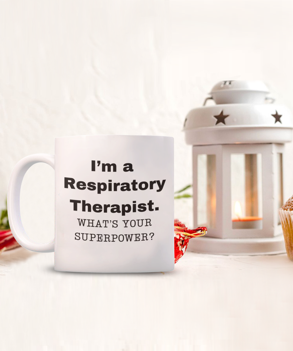 I am a Respiratory Therapist, what is your super power, Birthday cup for Respiratory Therapist -11 oz White ceramic mug