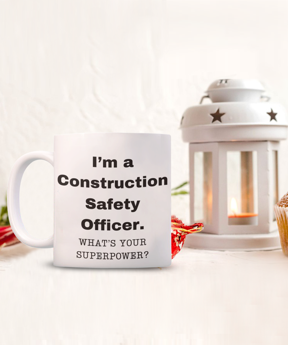 I am a Construction Safety Officer, what is your super power, Birthday cup for Construction Safety Officer -11 oz White ceramic mug