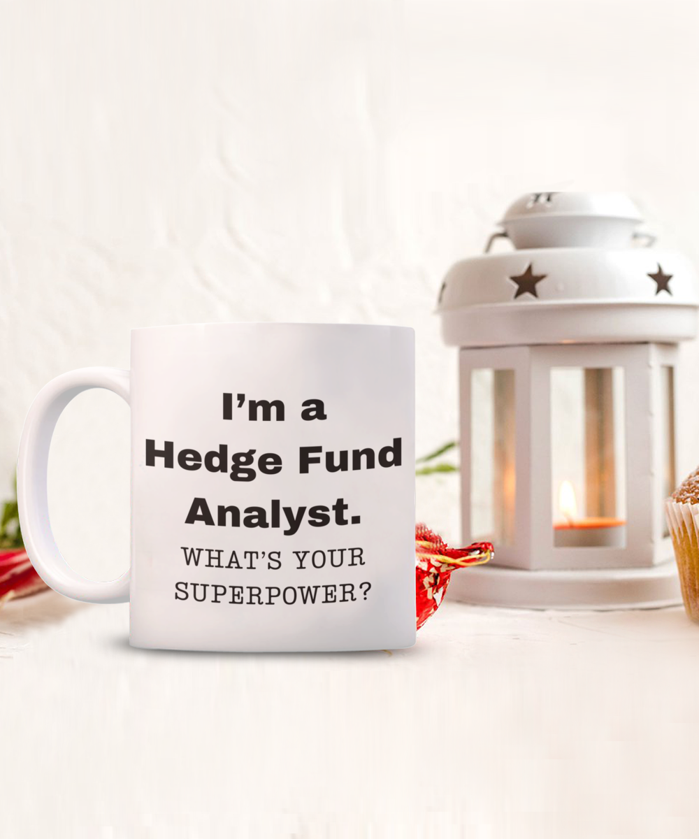 I am a Hedge Fund Analyst, what is your super power, Birthday cup for Hedge Fund Analyst -11 oz White ceramic mug