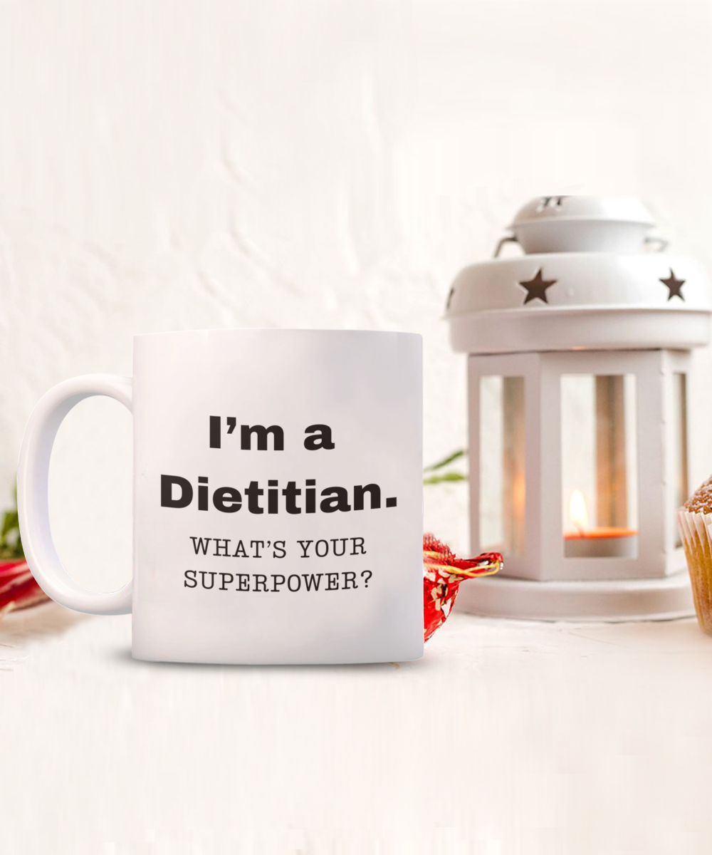 I am a Dietitian, what is your super power, Dietitian coffee mug, Birthday cup for Dietitian -11 oz White ceramic mug