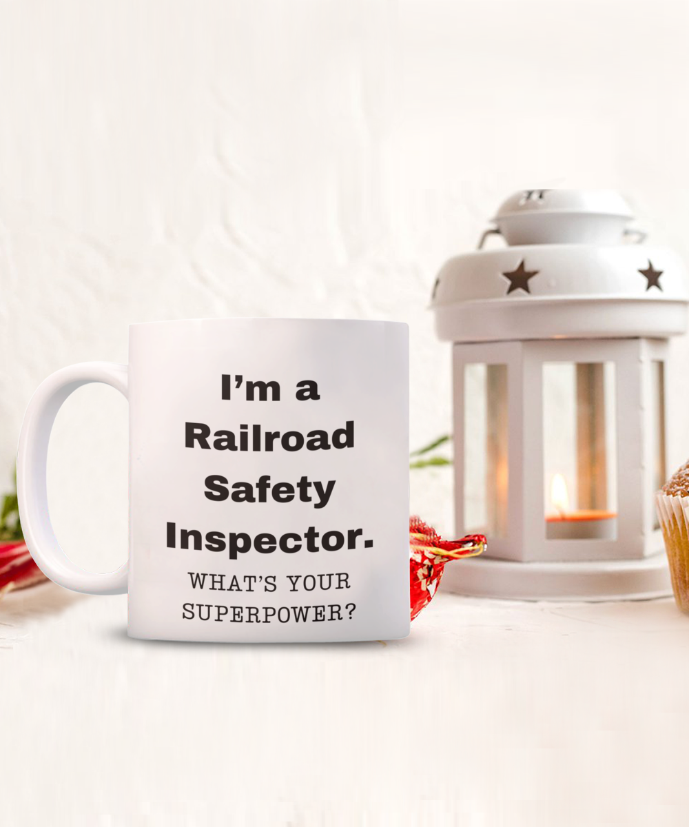 I am a Railroad Safety Inspector, what is your super power, Birthday cup for Railroad Safety Inspector -11 oz White ceramic mug