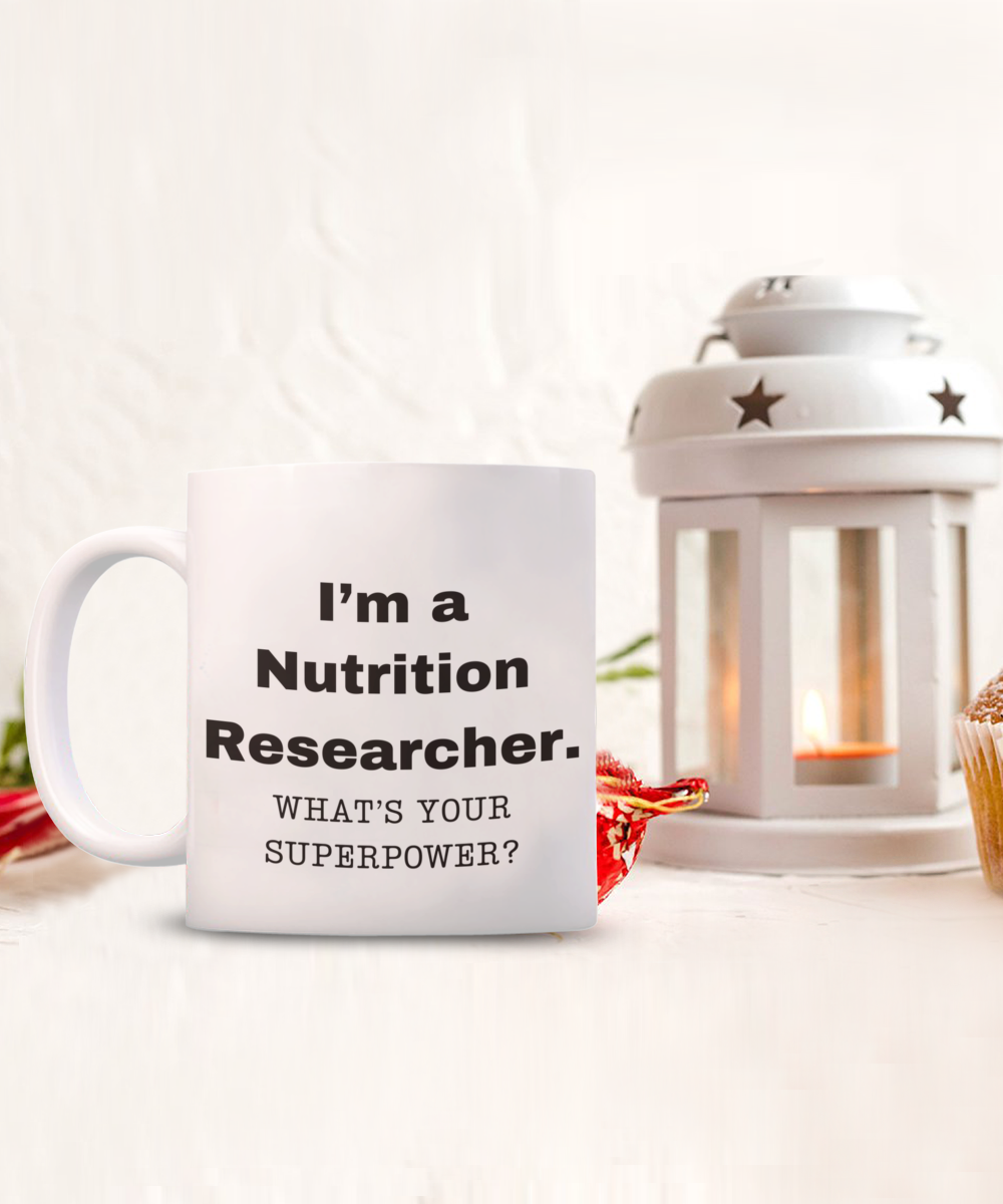 I am a Nutrition Researcher, what is your super power, Birthday cup for Nutrition Researcher- NP -11 oz White ceramic mug