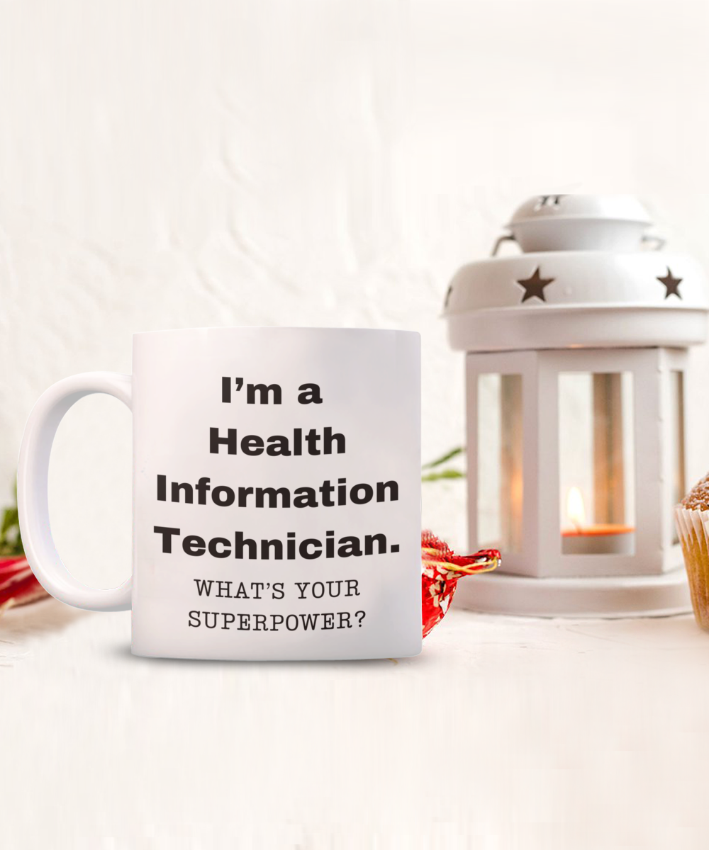 I am a Health Information Technician, what is your super power, Birthday cup for Health Information Technician -11 oz White ceramic mug