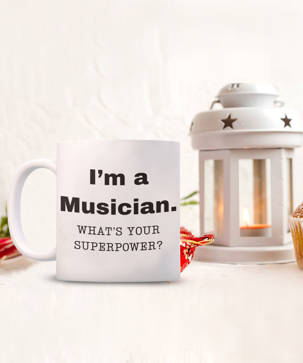 I am a Musician, what is your super power, Musician coffee mug, Birthday cup for Musician -11 oz White ceramic mug