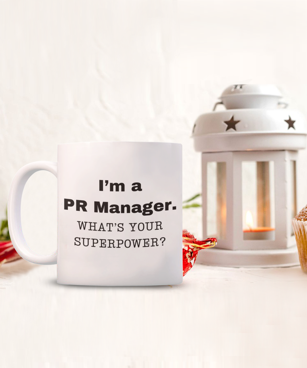 I am a PR Manager, what is your super power, PR Manager coffee mug, Birthday cup for PR Manager -11 oz White ceramic mug