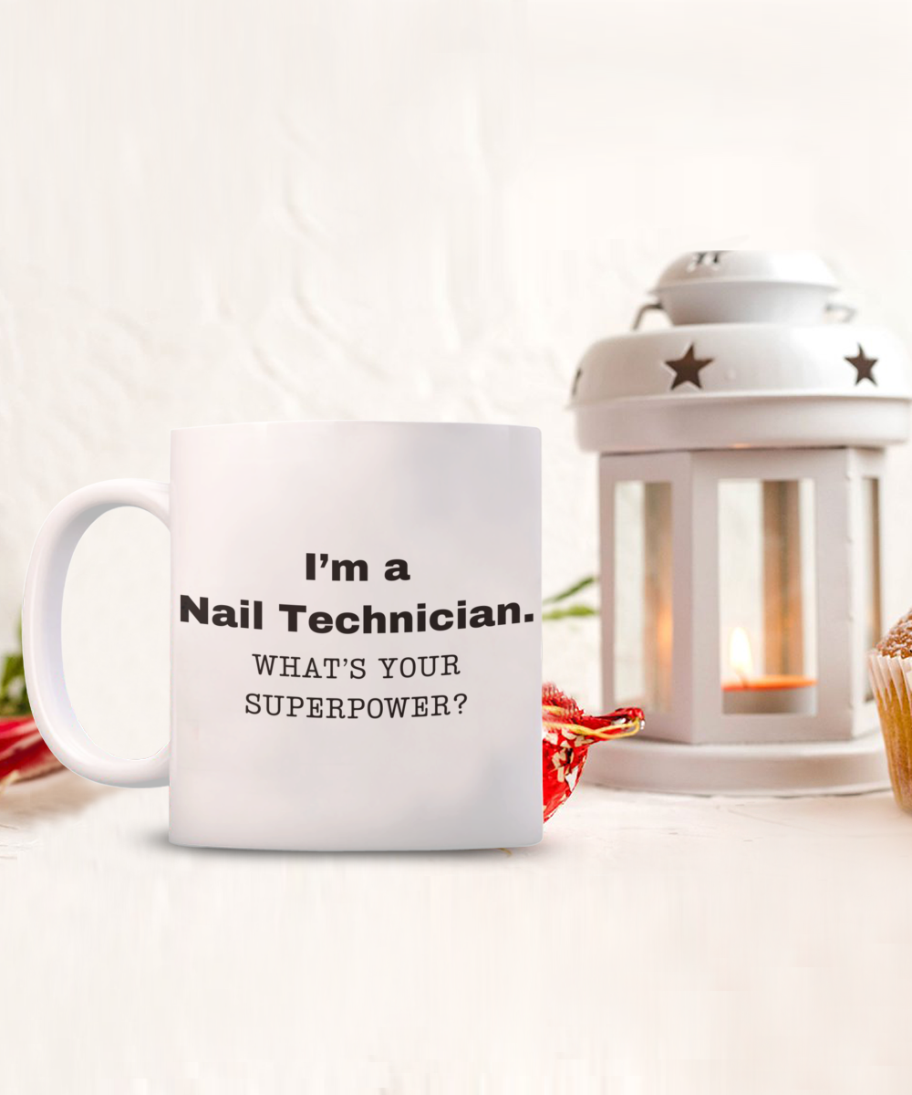 I am a Nail Technician, what is your super power, Birthday cup for Nail Technician -11 oz White ceramic mug