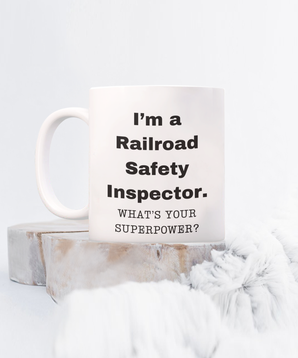 I am a Railroad Safety Inspector, what is your super power, Birthday cup for Railroad Safety Inspector -11 oz White ceramic mug
