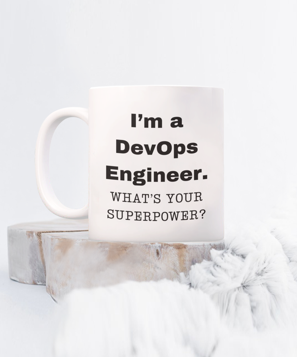 I am a DevOps Engineer, what is your super power, DevOps Engineer coffee mug, Birthday cup for DevOps Engineer -11 oz White ceramic mug