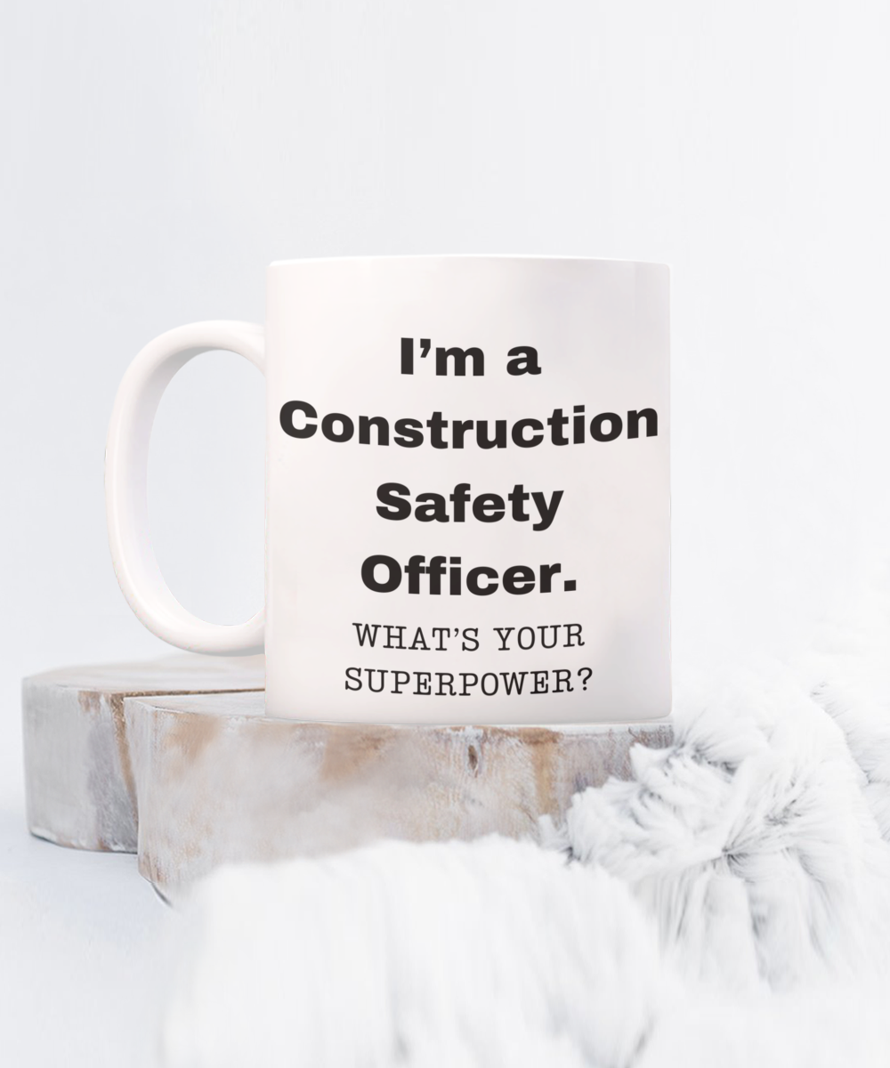 I am a Construction Safety Officer, what is your super power, Birthday cup for Construction Safety Officer -11 oz White ceramic mug