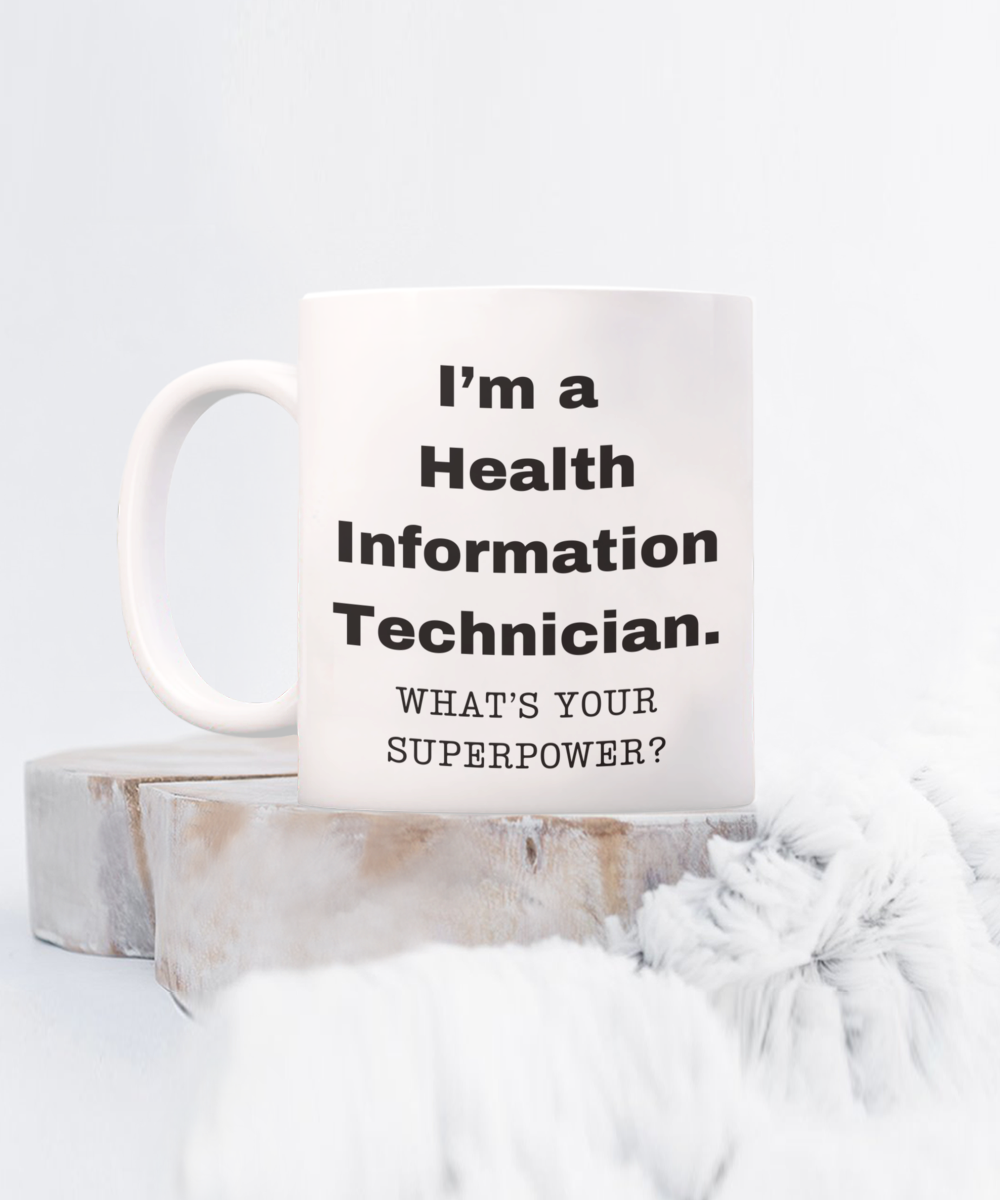 I am a Health Information Technician, what is your super power, Birthday cup for Health Information Technician -11 oz White ceramic mug