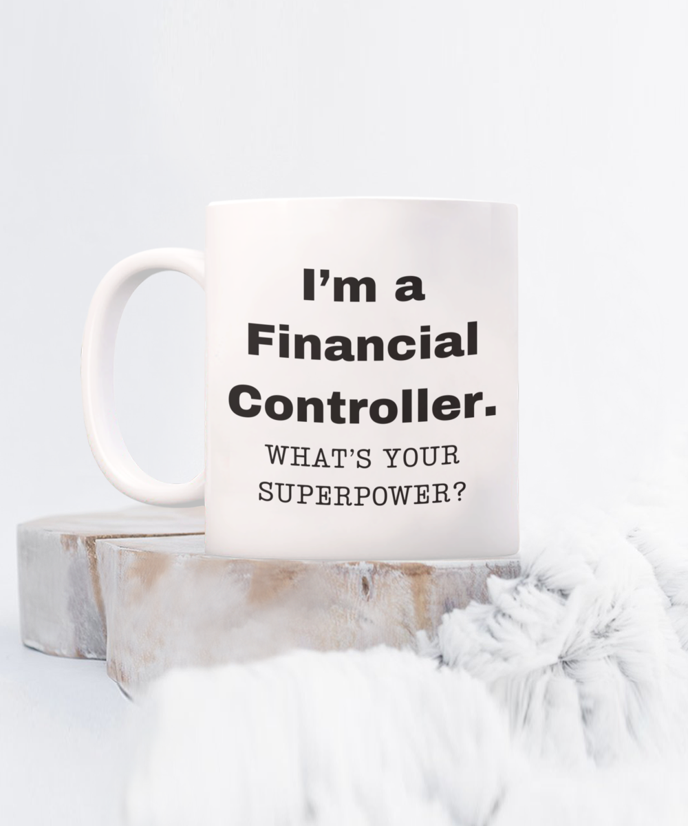 I am a Financial Controller, what is your super power, Birthday cup for Financial Controller -11 oz White ceramic mug