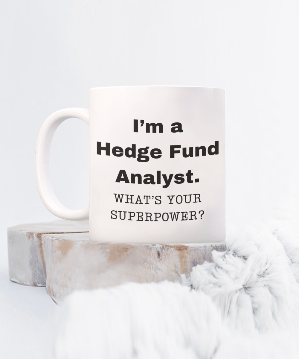 I am a Hedge Fund Analyst, what is your super power, Birthday cup for Hedge Fund Analyst -11 oz White ceramic mug