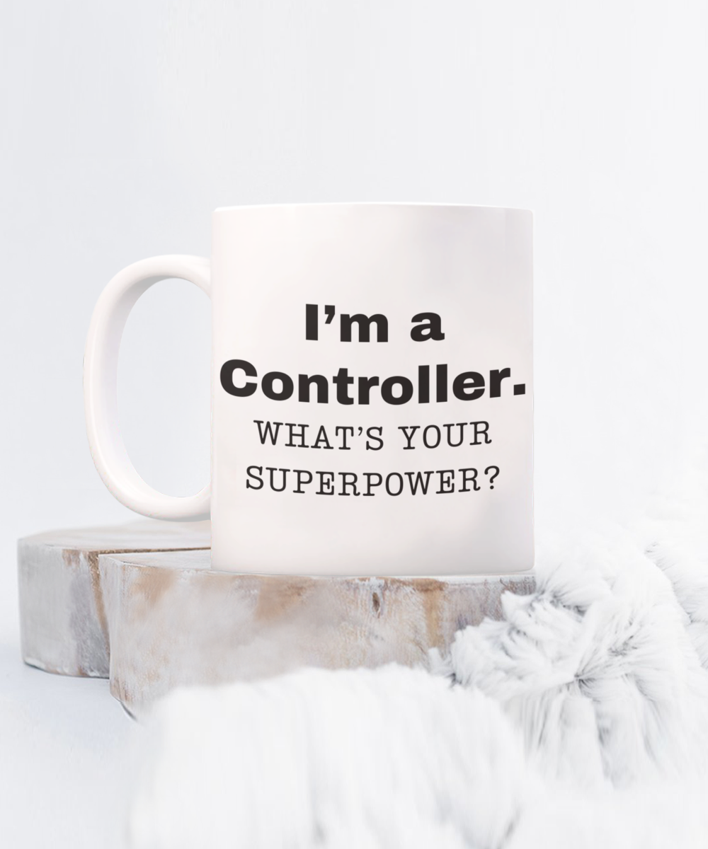 I am a Controller, what is your super power, Controller coffee mug, Birthday cup for Controller -11 oz White ceramic mug