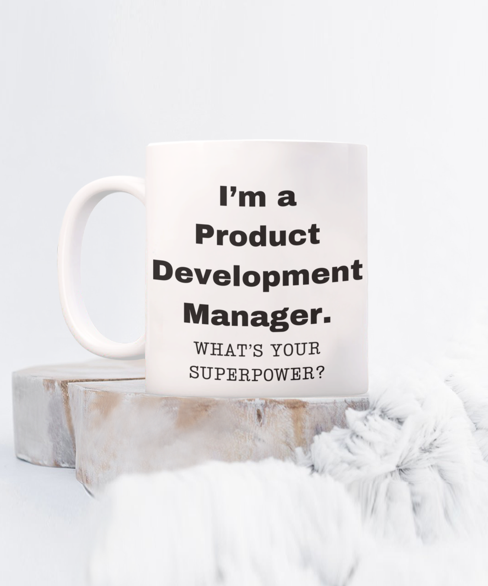 I am a Product Development Manager, what is your super power, Birthday cup for Product Development Manager -11 oz White ceramic mug