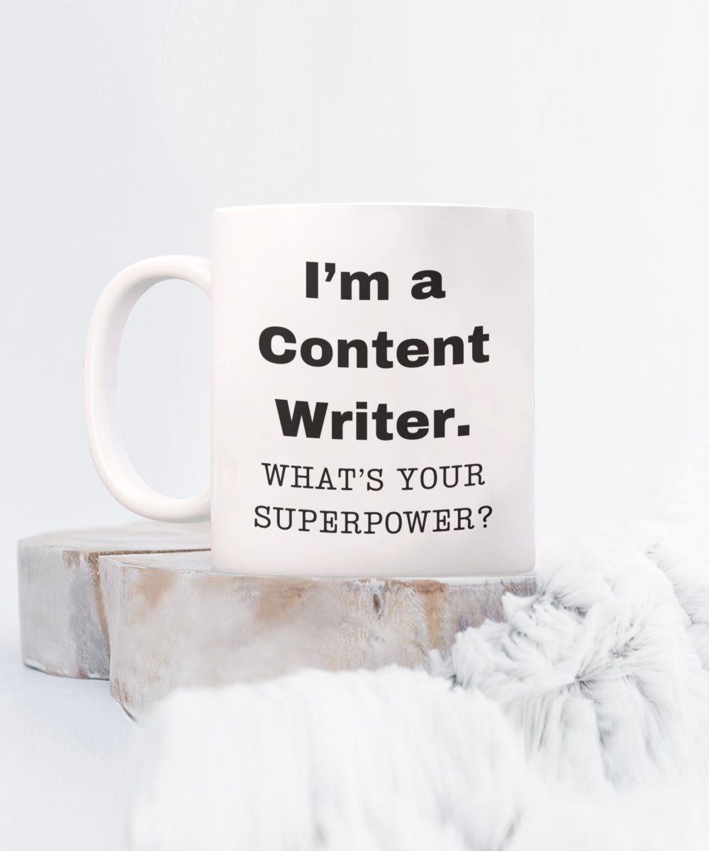 I am a Content Writer, what is your super power, Content Writer coffee mug, Birthday cup for Content Writer -11 oz White ceramic mug