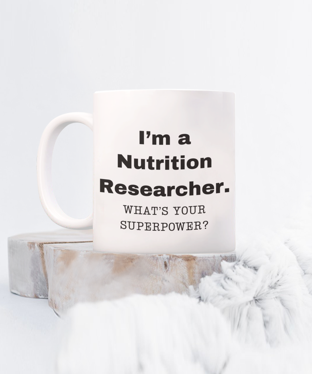 I am a Nutrition Researcher, what is your super power, Birthday cup for Nutrition Researcher- NP -11 oz White ceramic mug