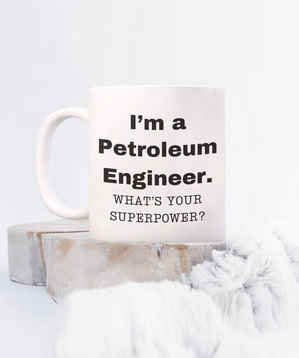 I am a Petroleum Engineer, what is your super power, Birthday cup for Petroleum Engineer -11 oz White ceramic mug