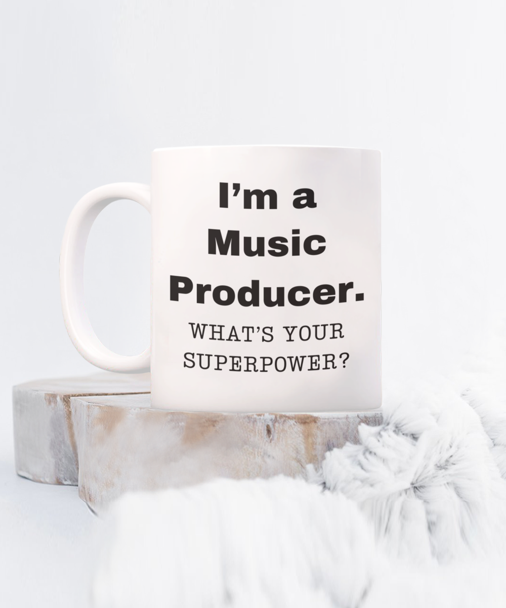 I am a Music Producer, what is your super power, Music Producer coffee mug, Birthday cup for Music Producer -11 oz White ceramic mug