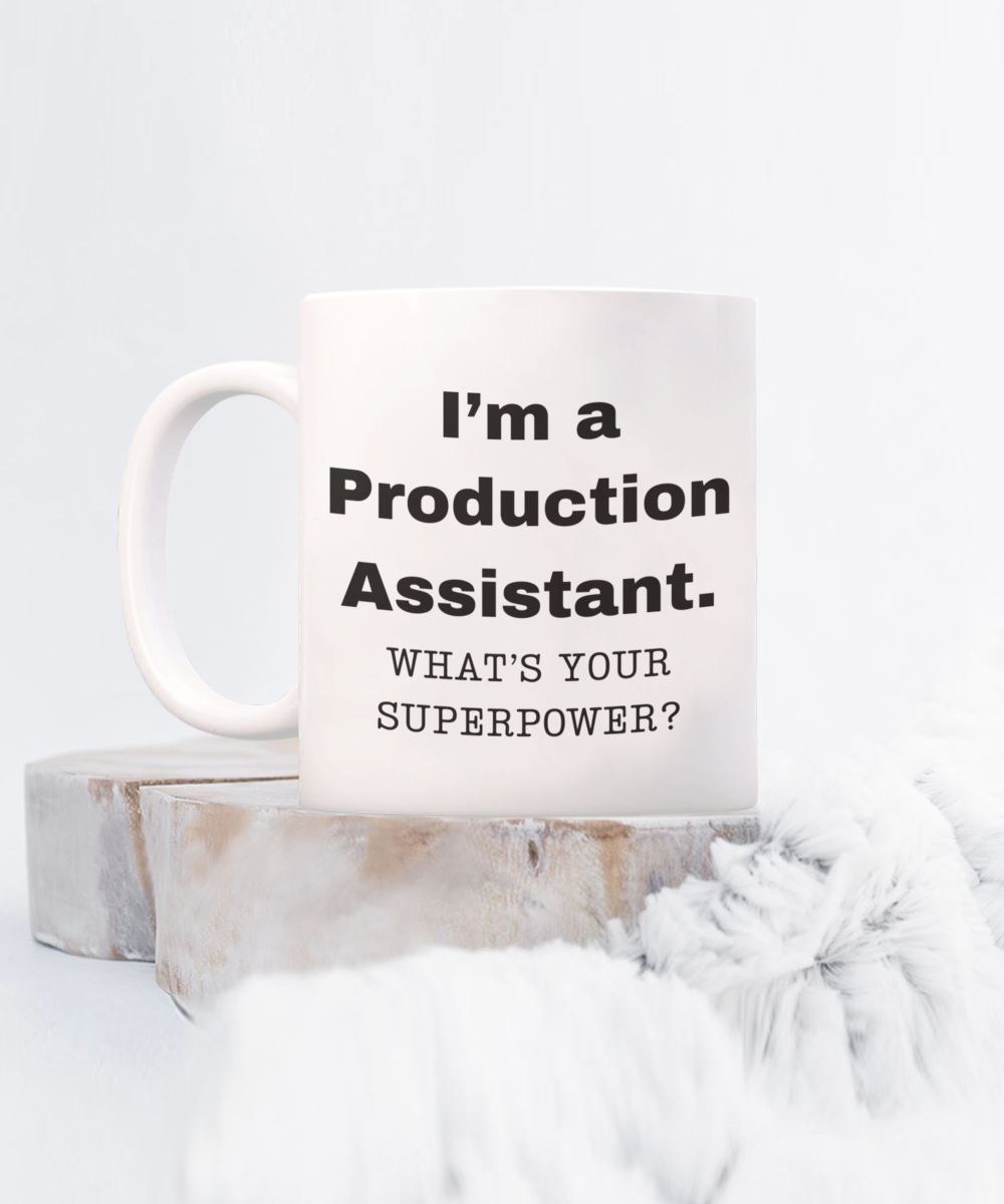 I am a Production Assistant, what is your super power, Birthday cup for Production Assistant -11 oz White ceramic mug