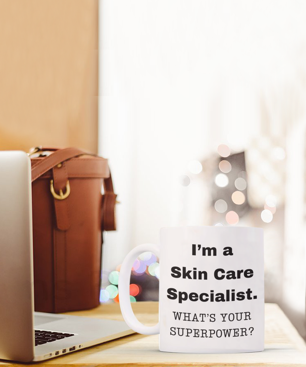 I am a Skin Care Specialist, what is your super power, Birthday cup for Skin Care Specialist -11 oz White ceramic mug